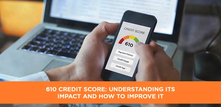 610 Credit Score: Understanding Its Impact and How to Improve It