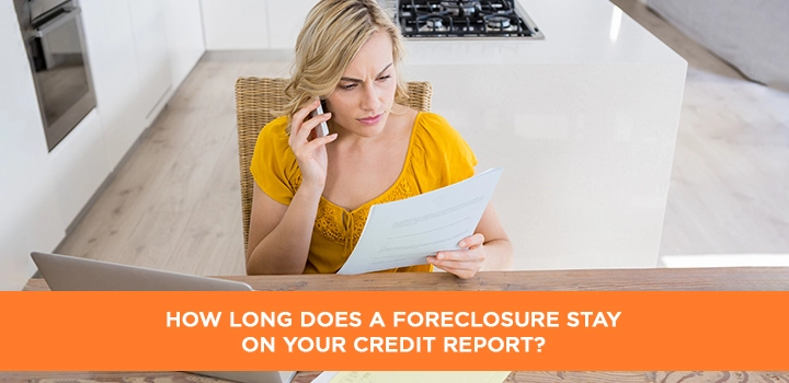 How Long does a Foreclosure Stay on your Credit Report?