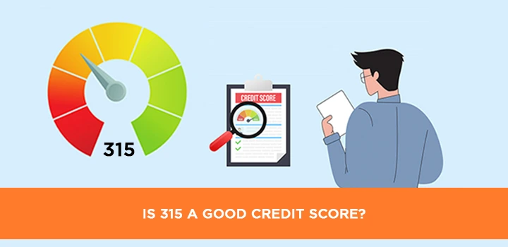 Is 315 a good credit score? Improve Guide