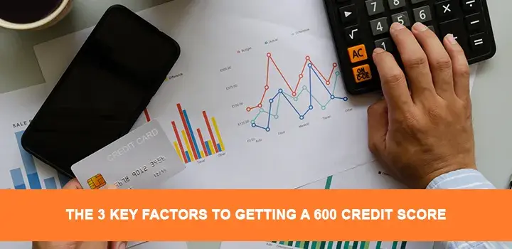The 3 Key Factors to Getting a 600 Credit Score | Credit Repair Ease