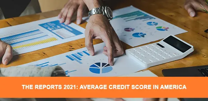 The Reports 2021: Average Credit Score in America