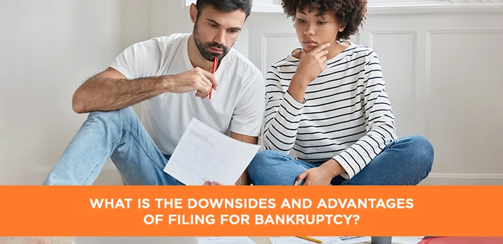 What is the downsides and advantages of filing for bankruptcy?