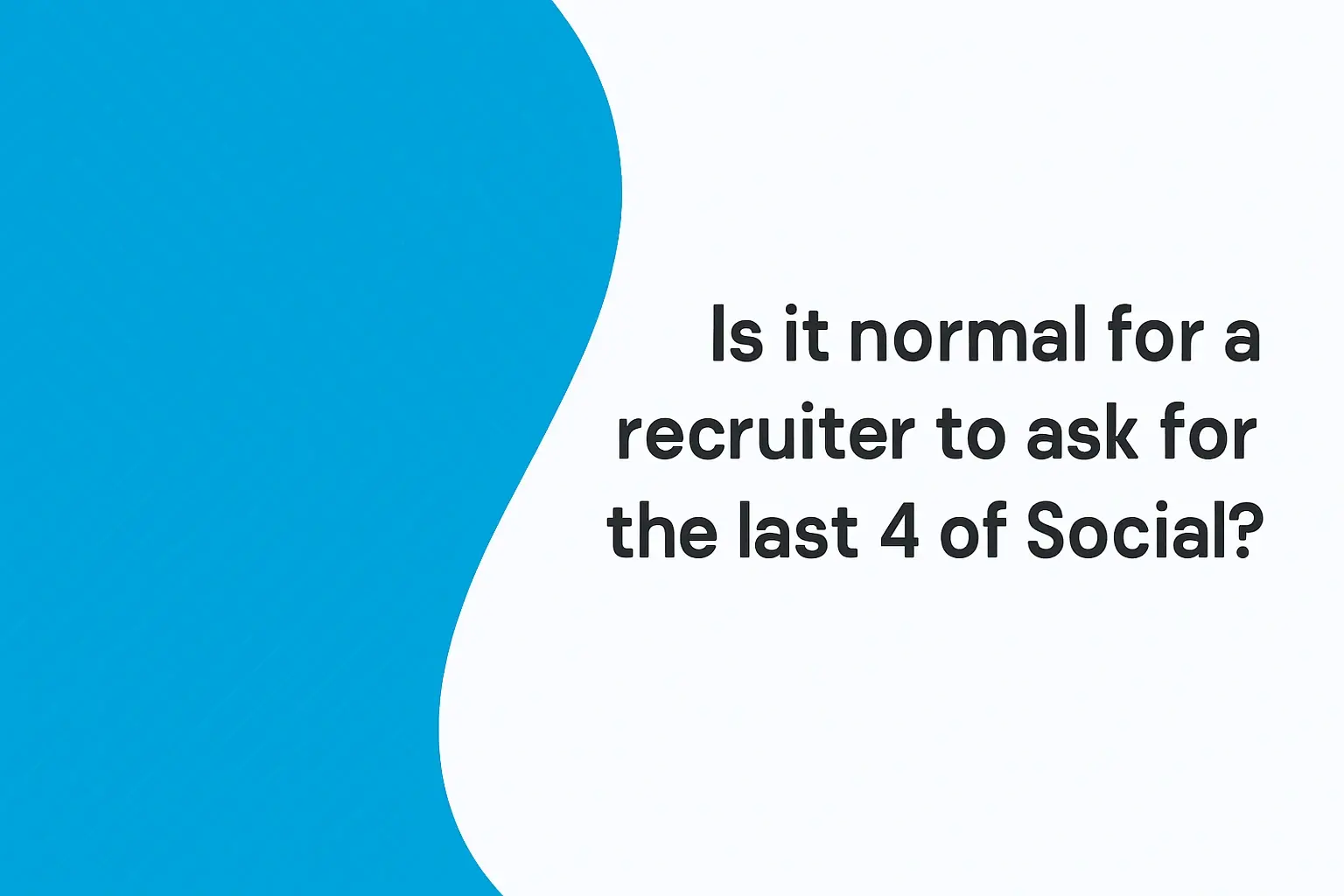 Is it normal for a recruiter to ask for the last 4 of Social?