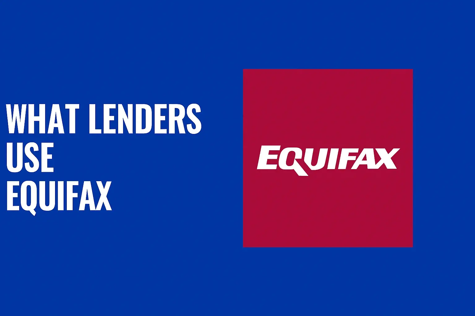 What lenders use Equifax only?